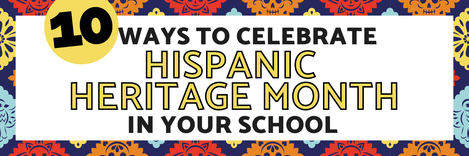 Celebrate Hispanic Heritage Month at school and home - CFT – A Union of  Educators and Classified Professionals